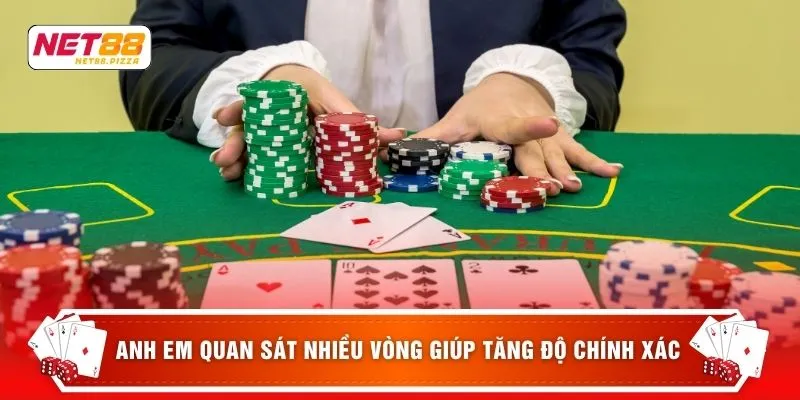 Casino Net88 5 Anh em quan sát nhiều vòng giúp tăng độ chính xác