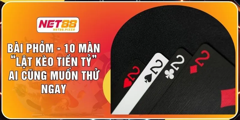 Bài Phỏm - 10 Màn “Lật Kèo Tiền Tỷ” Ai Cũng Muốn Thử Ngay