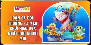 Bắn Cá Đổi Thưởng - 3 Mẹo Chơi Hiệu Quả Nhất Cho Người Mới