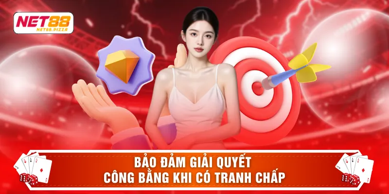 Bảo đảm giải quyết công bằng khi có tranh chấp