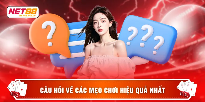 Câu hỏi về các mẹo chơi hiệu quả nhất