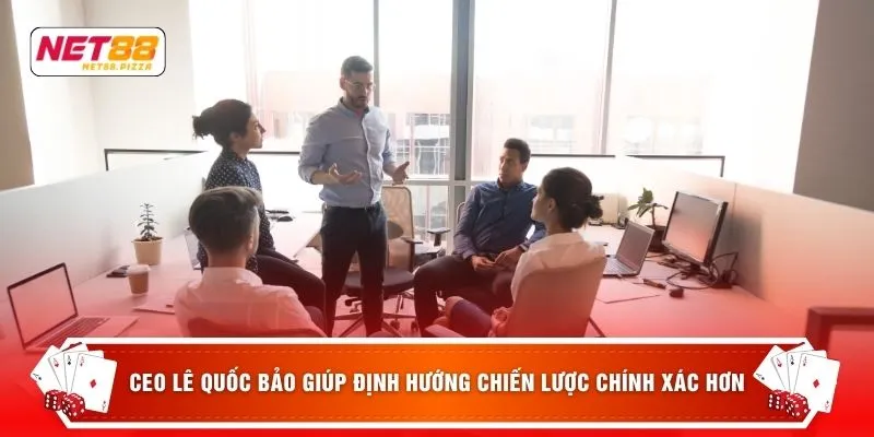 CEO Lê Quốc Bảo giúp định hướng chiến lược chính xác hơn