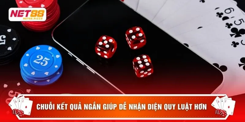 Casino Net88 3 Chuỗi kết quả ngắn giúp dễ nhận diện quy luật hơn