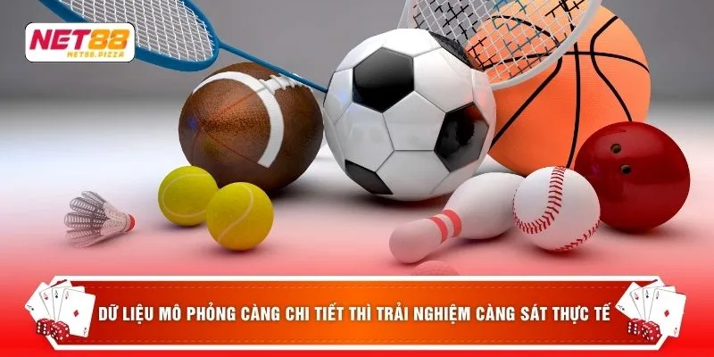 Thể Thao Net88 2 Dữ liệu mô phỏng càng chi tiết thì trải nghiệm càng sát thực tế