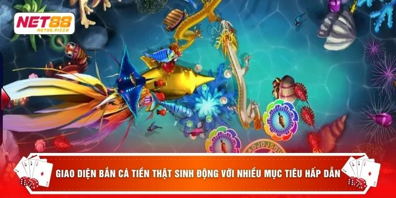 Giao diện bắn cá tiền thật sinh động với nhiều mục tiêu hấp dẫn