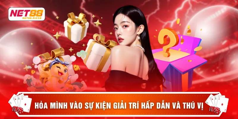 Hòa mình vào sự kiện giải trí hấp dẫn và thú vị