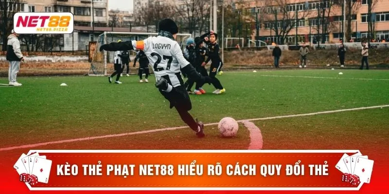 Kèo thẻ phạt NET88 hiểu rõ cách quy đổi thẻ 