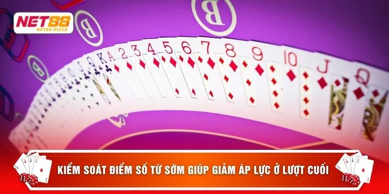 Kiểm soát điểm số từ sớm giúp giảm áp lực ở lượt cuối