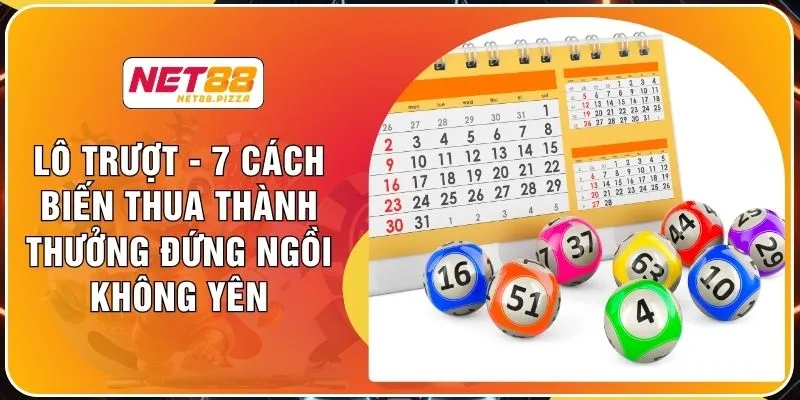 Lô Trượt - 7 Cách Biến Thua Thành Thưởng Đứng Ngồi Không Yên