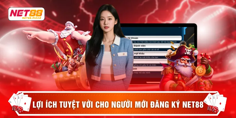 Lợi ích tuyệt vời cho người mới đăng ký NET88