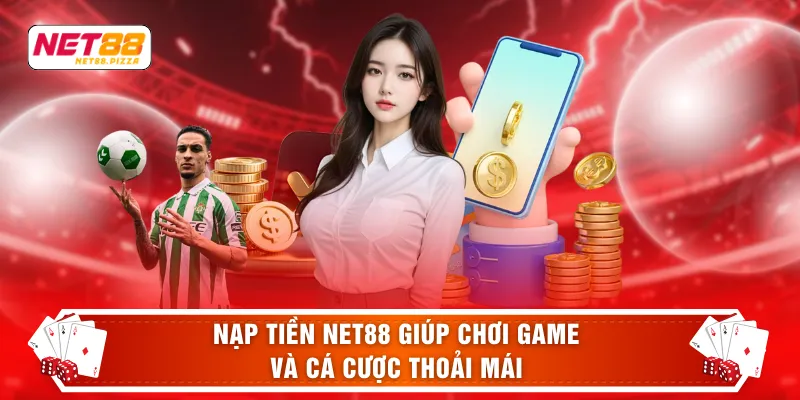 Nạp tiền NET88 giúp chơi game và cá cược thoải mái