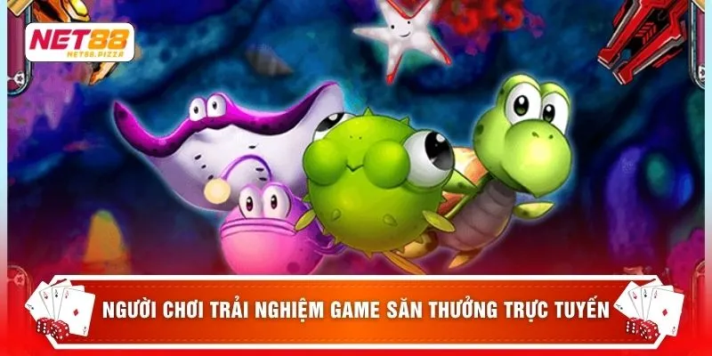 Người chơi trải nghiệm game săn thưởng trực tuyến