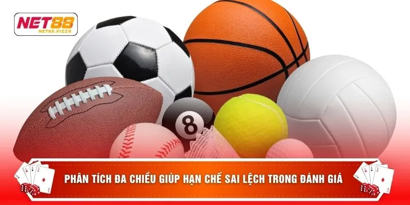 Thể Thao Net88 5 Phân tích đa chiều giúp hạn chế sai lệch trong đánh giá
