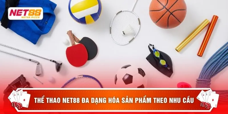 Thể Thao Net88 1 Thể thao NET88 đa dạng hóa sản phẩm theo nhu cầu
