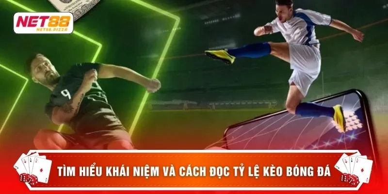 Tìm hiểu khái niệm và cách đọc tỷ lệ kèo bóng đá