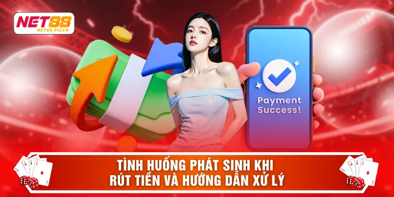 Tình huống phát sinh khi rút tiền và hướng dẫn xử lý