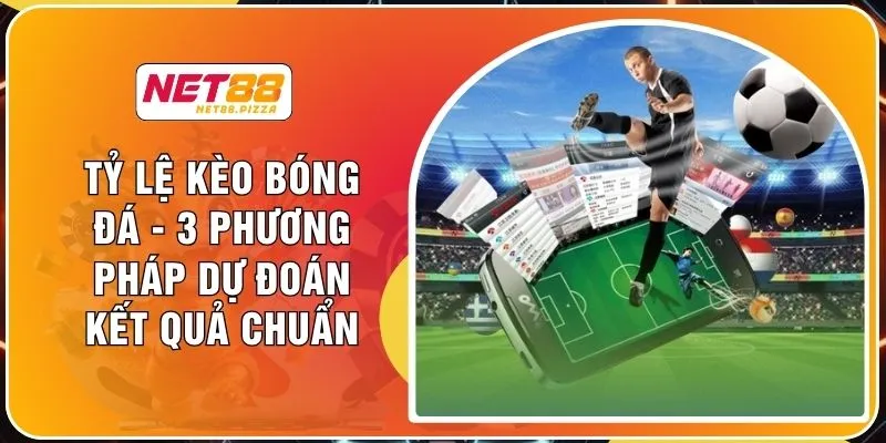 Tỷ Lệ Kèo Bóng Đá - 3 Phương Pháp Dự Đoán Kết Quả Chuẩn