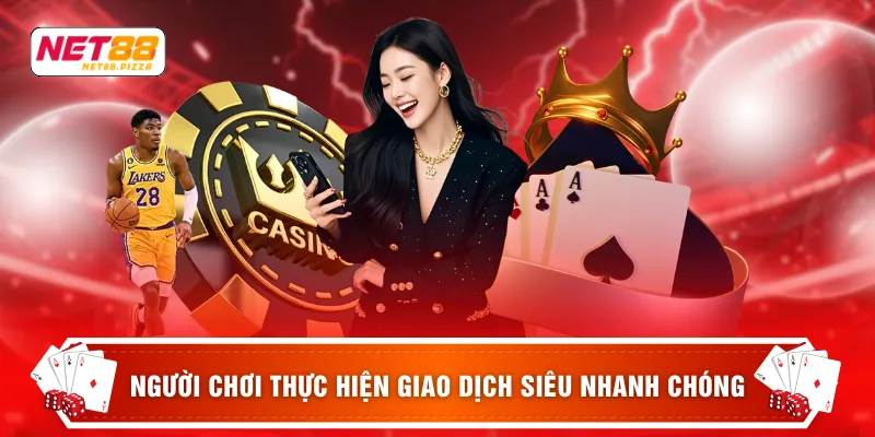 Net88 14 Người chơi thực hiện giao dịch siêu nhanh chóng